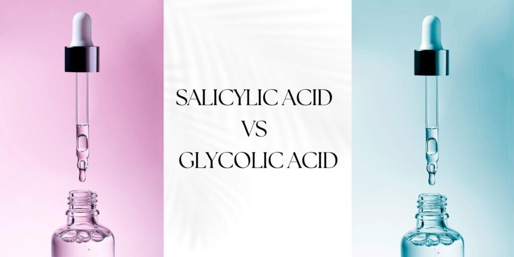 Salicylic Acid vs Glycolic Acid Skin Beauty Blog