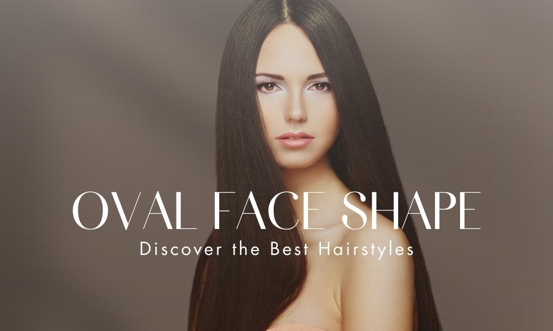 Best Hairstyles for the Oval Face Shape - Skin Beauty Blog